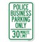 Signmission Police Business Parking Only 30 Minute Limit Heavy-Gauge Alum. Sign, 12" x 18", A-1218-23278 A-1218-23278 - alternate 1